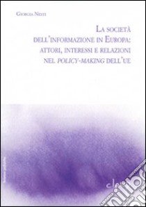 La società dell'informazione in Europa: attori, interessi e relazioni nei policy-making dell'UE libro di Nesti Giorgia