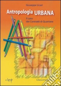 Antropologia urbana. Il caso dei contratti di quartiere libro di Licari Giuseppe