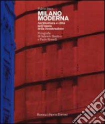 Milano moderna. Città, critica, architettura negli anni '50-'60 libro di Irace Fulvio; Basilico Gabriele; Rosselli Paolo