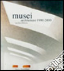 Musei. Architetture (1990-2000). Ediz. illustrata libro di Basso Peressut Luca