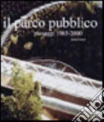 Il parco pubblico. Paesaggi 1985-2000. Ediz. illustrata libro di Cortesi Isotta