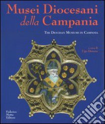 Musei diocesani della Campania-The Diocesan museums in Campania. Ediz. illustrata libro di Dovere U. (cur.)