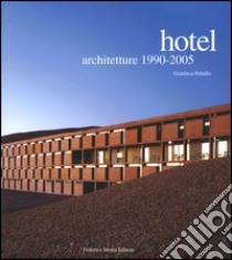 Hotel. Architetture 1990-2005. Ediz. illustrata libro di Peluffo Gianluca