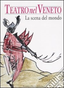 Teatro nel Veneto. Ediz. illustrata. Con CD Audio. Vol. 3: La scena del mondo libro di Alberti C. (cur.)