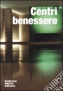 Centri benessere. Ediz. illustrata libro di Micheli S. (cur.)