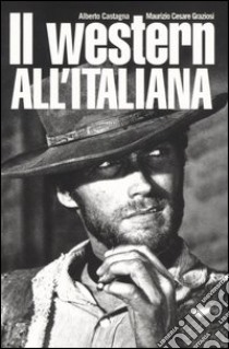 Il western all'italiana libro di Castagna Alberto - Graziosi Maurizio C.