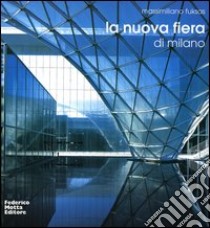 La nuova fiera di Milano-The new trade fair of Milan libro di Fuksas Massimiliano