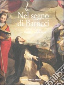 Nel segno di Barocci. Allievi e seguaci tra Marche, Umbria, Siena. Ediz. illustrata libro di Ambrosini Massari A. M. (cur.); Cellini M. (cur.)