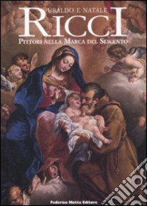 Ubaldo e Natale Ricci. I pittori nella Marca del Seicento libro