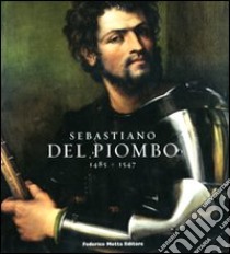 Sebastiano del Piombo (1485-1547). Catalogo della mostra. (Roma, 8 febbraio-18 maggio 2008; Berlino, 28 giugno-28 settembre 2008). Ediz. illustrata libro