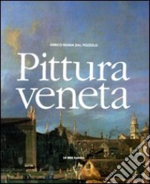 Pittura veneta. Ediz. illustrata libro di Dal Pozzolo Enrico M.