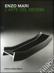 Enzo Mari. L'arte del design. Ediz. italiana e inglese libro di Castagnoli Giovanni; Mari Enzo; Regazzoni Enrico