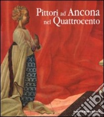 Pittori ad Ancona nel Quattrocento libro di De Marchi A. (cur.); Mazzalupi M. (cur.)