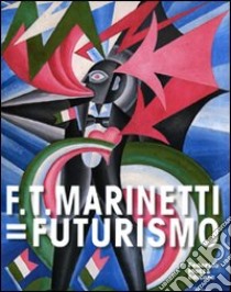 F. T. Marinetti=Futurismo. Catalogo della mostra (Milano, 12 febbraio-7 giugno 2009). Ediz. italiana e inglese libro di Sansone L. (cur.)