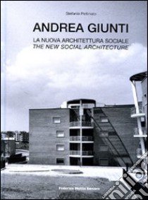 Andrea Giunti. La nuova architettura sociale. Ediz. italiana e inglese libro di Pettinato Stefania