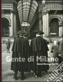 Gente di Milano. Ediz. illustrata libro di Berengo Gardin Gianni