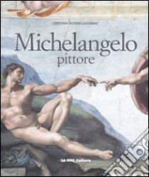 Michelangelo pittore. Ediz. illustrata libro di Acidini Luchinat Cristina