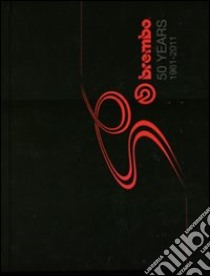 Brembo 50 years. 1961-2011. Ediz. illustrata libro di Itolli Marina