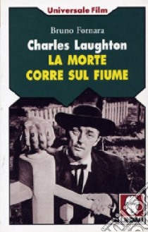 Charles Laughton. La morte corre sul fiume libro di Fornara Bruno