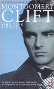 Montgomery Clift. Vincitore e vinto libro di Capua Michelangelo