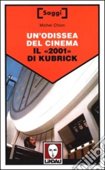 Un'odissea del cinema. Il «2001» di Kubrick libro di Chion Michel