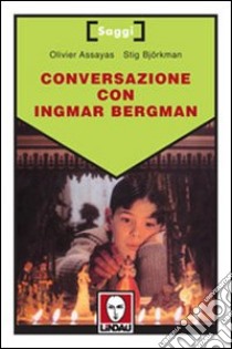 Conversazione con Ingmar Bergman libro di Assayas Olivier; Björkman Stig