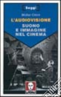 L'audiovisione. Suono e immagine nel cinema libro di Chion Michel