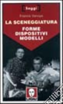 La sceneggiatura. Forme, dispositivi, modelli libro di Vanoye Francis