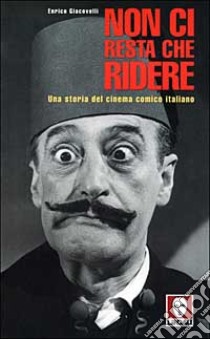 Non ci resta che ridere. Una storia del cinema comico italiano libro di Giacovelli Enrico