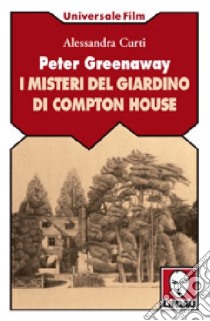 Peter Greenaway. I misteri del giardino di Compton House libro di Curti Alessandra