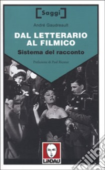 Dal letterario al filmico. Sistema del racconto libro di Gaudreault André