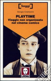 Playtime. Viaggio non organizzato nel cinema comico libro di Cremonini Giorgio