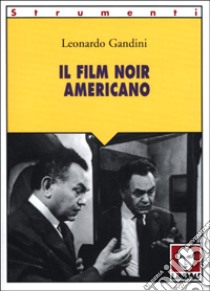 Il film noir americano libro di Gandini Leonardo