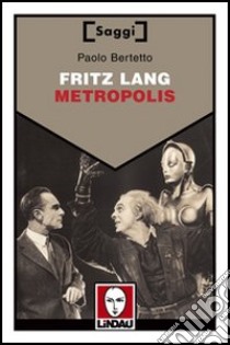 Fritz Lang. Metropolis libro di Bertetto Paolo