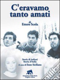 «C'eravamo tanto amati» di Ettore Scola. Storie di italiani. Storia d'Italia libro di Siciliano E. (cur.)