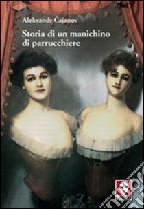 Storia di un manichino di parrucchiere libro di Cajanov Aleksandr V.