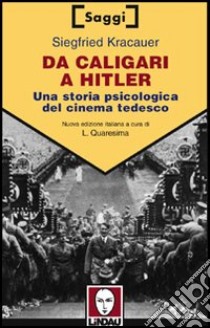 Da Caligari a Hitler. Una storia psicologica del cinema tedesco libro di Kracauer Siegfried; Quaresima L. (cur.)