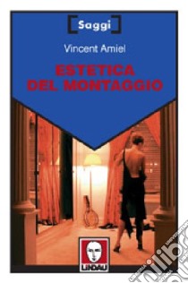 Estetica del Montaggio libro di Amiel Vincent