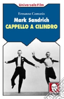 Mark Sandrich. Cappello a cilindro libro di Comuzio Ermanno