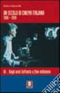 Un secolo di cinema italiano 1900-1999. Vol. 2: Dagli anni Settanta a fine millennio libro di Giacovelli Enrico