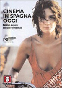 Il cinema in Spagna oggi. Nuovi autori, nuove tendenze libro di Armocida P. (cur.); Spagnoletti G. (cur.); Vidal N. (cur.)