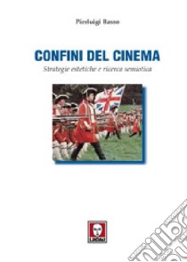 Confini del cinema. Strategie estetiche e ricerca semiotica libro di Basso Fossali Pierluigi