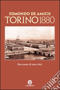 Torino 1880. Racconto di una città libro di De Amicis Edmondo