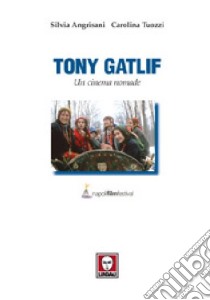 Tony Gatlif. Un cinema nomade libro di Angrisani Silvia; Tuozzi Carolina