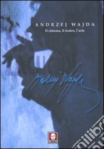 Andrzej Wajda. Il cinema, il teatro, l'arte libro di Parlagreco S. (cur.)
