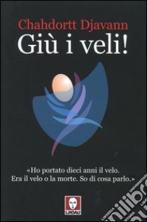 Giù i veli! libro di Djavann Chahdortt