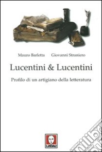 Lucentini & Lucentini. Profilo di un artigiano della letteratura libro di Barletta Mauro; Straniero Giovanni