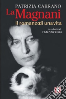 La Magnani. Il romanzo di una vita libro di Carrano Patrizia