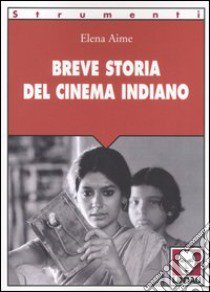 Breve storia del cinema indiano libro di Aime Elena