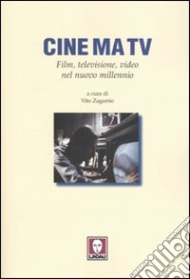 Cine ma tv. Film, televisione, video nel nuovo millennio libro di Zagarrio V. (cur.)